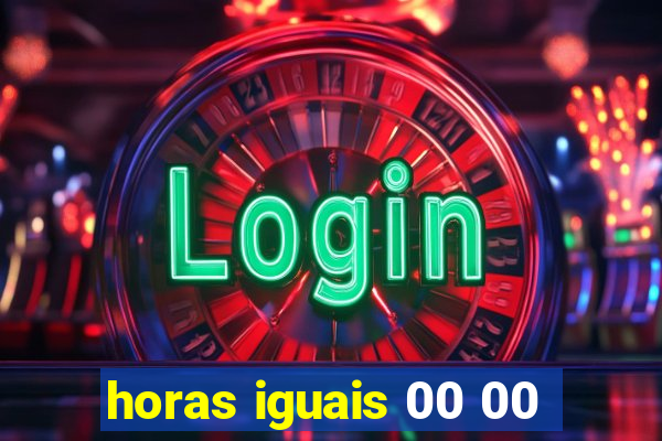 horas iguais 00 00